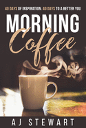 Morning Coffee: 40 Days of Inspiration, 40 Days to A Better You