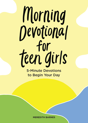 Morning Devotional for Teen Girls: 5-Minute Devotions to Begin Your Day - Barnes, Meredith
