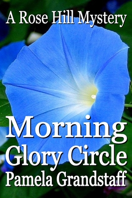 Morning Glory Circle: Rose Hill Mystery Series - Grandstaff, Pamela