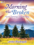 Morning Has Broken: Hymn Settings for Worship