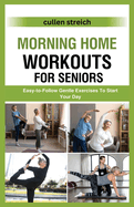 Morning Home Workouts for Seniors: Easy-to-Follow Gentle Exercises To Start Your Day