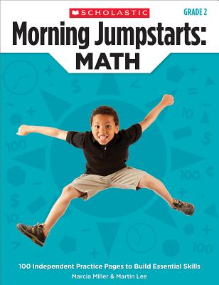 Morning Jumpstarts: Math: Grade 2: 100 Independent Practice Pages to Build Essential Skills - Miller, Marcia, and Lee, Martin, Dr.