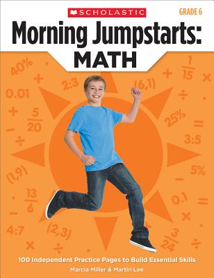 Morning Jumpstarts: Math (Grade 6): 100 Independent Practice Pages to Build Essential Skills - Miller, Marcia, and Lee, Martin, Dr.