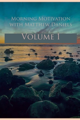 Morning Motivation with Matthew Daniels Volume One - Daniels, Matthew