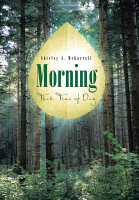 Morning: That Time of Day - McGarrell, Shirley A