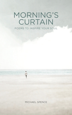 Morning's Curtain: Poems to Inspire Your Soul - Spence, Michael