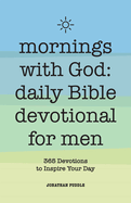 Mornings with God: Daily Bible Devotional for Men: 365 Devotions to Inspire Your Day