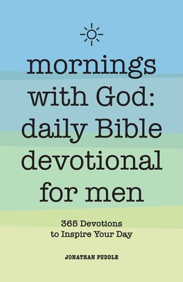 Mornings With God: Daily Bible Devotional for Men: 365 Devotions to Inspire Your Day - Puddle, Jonathan