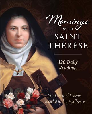 Mornings with Saint Therese: 120 Daily Readings - Treece, Patricia