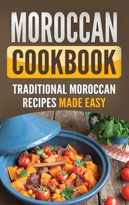 Moroccan Cookbook: Traditional Moroccan Recipes Made Easy - Publishing, Grizzly