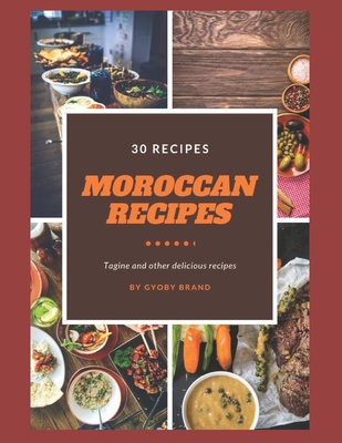 Moroccan recipes, Tagine and other delicious recipes: Your essentiel guide to cock a 30 Moroccan recipes and slow cooker recipes - Brand, Gyoby