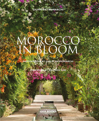 Morocco in Bloom - Pietromarchi, Giuppi, and Pietromarchi, Giulio (Photographer), and Cox, Madison (Foreword by)