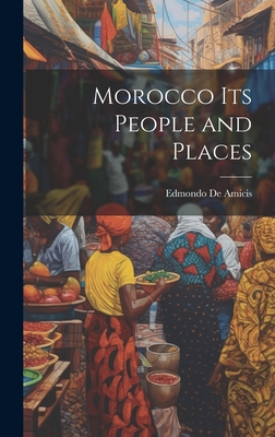 Morocco Its People and Places - De Amicis, Edmondo