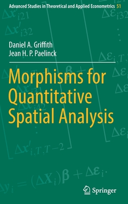 Morphisms for Quantitative Spatial Analysis - Griffith, Daniel A., and Paelinck, Jean H. P.
