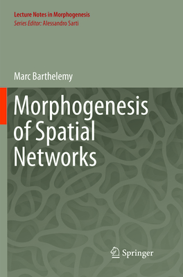 Morphogenesis of Spatial Networks - Barthelemy, Marc