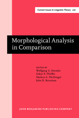 Morphological Analysis in Comparison - Dressler, Wolfgang U (Editor), and Pfeiffer, Oskar E, Dr. (Editor), and Pochtrager, Markus A, Dr. (Editor)
