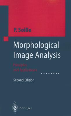 Morphological Image Analysis: Principles and Applications - Soille, Pierre