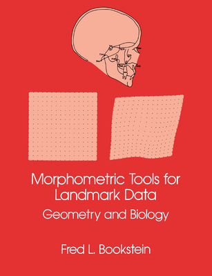Morphometric Tools for Landmark Data: Geometry and Biology - Bookstein, Fred L