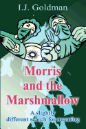 Morris and the Marshmallow: A Slightly Different Search for Meaning