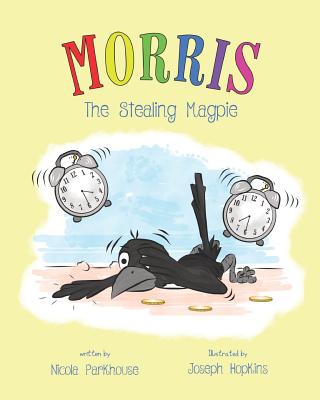 Morris The Stealing Magpie - Hopkins, Joseph (Illustrator), and Parkhouse, Nicola