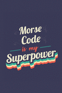 Morse Code Is My Superpower: A 6x9 Inch Softcover Diary Notebook With 110 Blank Lined Pages. Funny Vintage Morse Code Journal to write in. Morse Code Gift and SuperPower Retro Design Slogan
