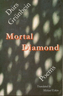 Mortal Diamond: Poems - Grunbein, Durs