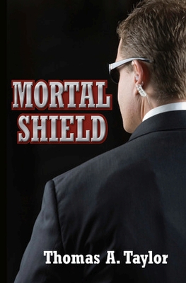 Mortal Shield - Taylor, Thomas A