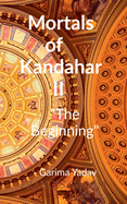 Mortals of Kandahar II "The Beginning": The Beginning