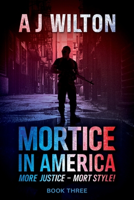 Mortice in America: More Justice - Mort Style! - Wilton, A J