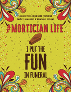 Mortician Life: An Adult Coloring Book Featuring Funny, Humorous & Stress Relieving Designs for Morticians, Funeral Directors & Mortuary Science Students