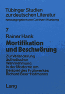 Mortifikation Und Beschwoerung: Zur Veraenderung Aesthetischer Wahrnehmung in Der Moderne Am Beispiel Des Fruehwerkes Richard Beer-Hofmanns- Mit Einem Anhang: Erstveroeffentlichung Von Richard Beer-Hofmann, Pierrot Hypnotiseur (1892)