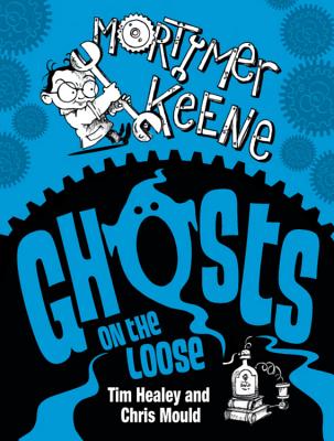 Mortimer Keene: Ghosts on the Loose - Healey, Tim