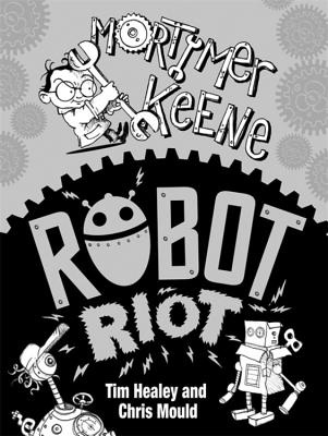 Mortimer Keene: Robot Riot - Healey, Tim