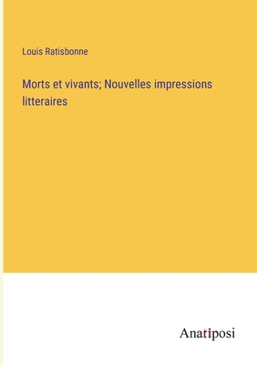 Morts et vivants; Nouvelles impressions litteraires - Ratisbonne, Louis