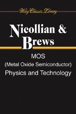 MOS (Metal Oxide Semiconductor) Physics and Technology - Nicollian, E. H., and Brews, J. R.