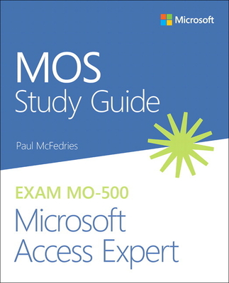 MOS Study Guide for Microsoft Access Expert Exam MO-500 - McFedries, Paul
