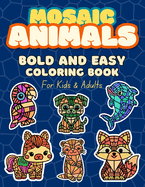 Mosaic Animals: Bold and Easy Adult Coloring Book Kawaii Mosaic Cartoon Illustrations for Kids Teens, Stress Relief and Relaxation Simple and Big Design