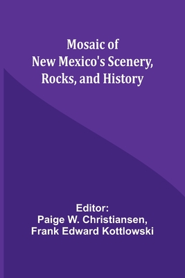 Mosaic of New Mexico's Scenery, Rocks, and History - Christiansen, Paige W (Editor), and Kottlowski, Frank Edward