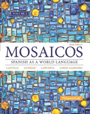 Mosaicos, Volume 2 with Mylab Spanish with Pearson Etext -- Access Card Package (One-Semester Access) - Castells, Matilde, and Guzmn, Elizabeth, and Lapuerta, Paloma