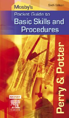 Mosby's Pocket Guide to Basic Skills and Procedures - Perry, Anne G, RN, Msn, Edd, Faan, and Potter, Patricia A, RN, PhD, Faan