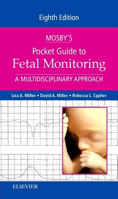 Mosby's Pocket Guide to Fetal Monitoring: A Multidisciplinary Approach - Miller, Lisa A, Jd, and Miller, David A, and Cypher, Rebecca L
