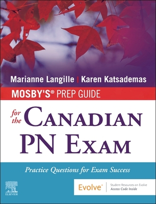 Mosby's Prep Guide for the Canadian PN Exam: Practice Questions for Exam Success - Langille, Marianne, RN, Med, and Katsademas, Karen, RN, MN