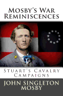 Mosby's War Reminiscences: Stuart's Cavalry Campaigns