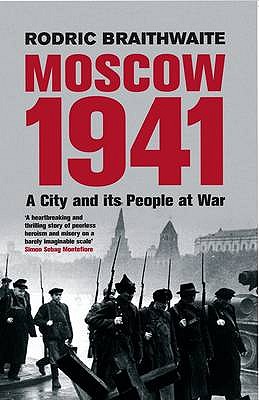 Moscow 1941: A City & Its People at War - Braithwaite, Rodric, Sir