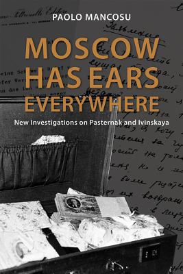 Moscow Has Ears Everywhere: New Investigations on Pasternak and Ivinskaya Volume 698 - Mancosu, Paolo