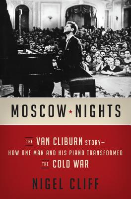 Moscow Nights: The Van Cliburn Story-How One Man and His Piano Transformed the Cold War - Cliff, Nigel