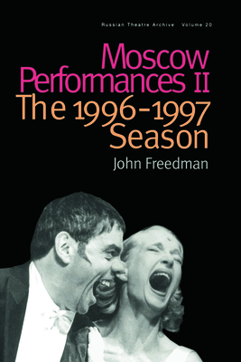 Moscow Performances II: The 1996-1997 Season - Freedman, John (Editor)