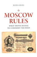 Moscow Rules: What Drives Russia to Confront the West