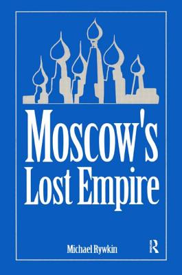 Moscow's Lost Empire - Rywkin, Michael