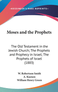 Moses and the Prophets: The Old Testament in the Jewish Church; The Prophets and Prophecy in Israel; The Prophets of Israel (1883)